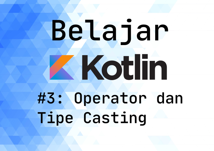 Belajar Kotlin: #3 Operator dan Type Casting